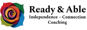Ready & Able Independence + Connection Coaching